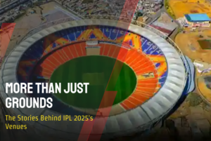 More Than Just Grounds: The Stories Behind IPL 2025's Venues